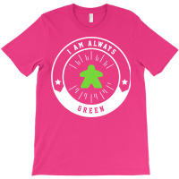 I Am Always Green Meeple   Board Games And Meeples T-shirt | Artistshot