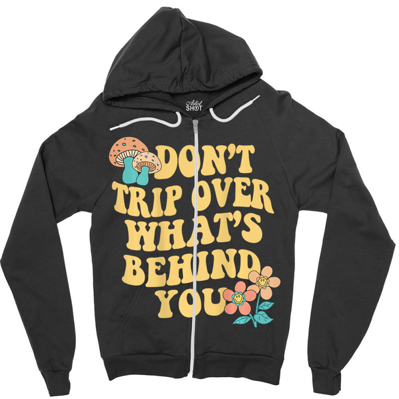 Don't Trip Over What's Behind You Trend Quote T Sh Zipper Hoodie by sudhirka | Artistshot