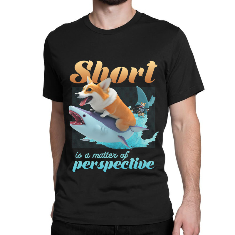 Short Is A Matter Of Perspective Animal Dog Corgi Classic T-shirt | Artistshot