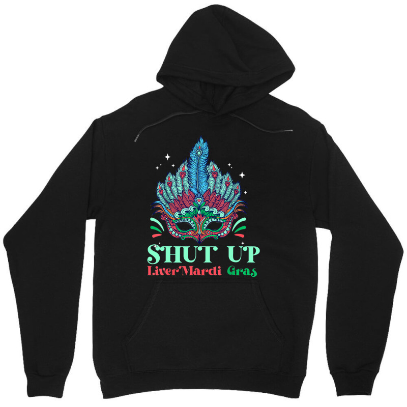 Shut Up Liver Youre Fine Mask Costume Mardi Gras P Unisex Hoodie by Upsunshine | Artistshot