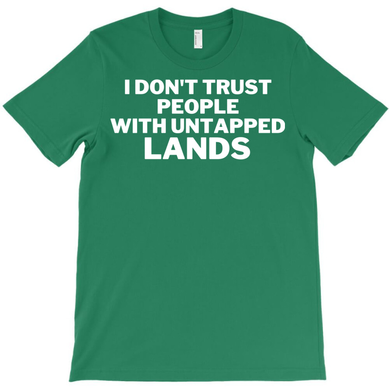 I Don't Trust People With Untapped Lands 25 T-Shirt by fettekolatz | Artistshot