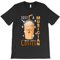 Just A Musician Who Loves Coffee Quote Design T-shirt | Artistshot