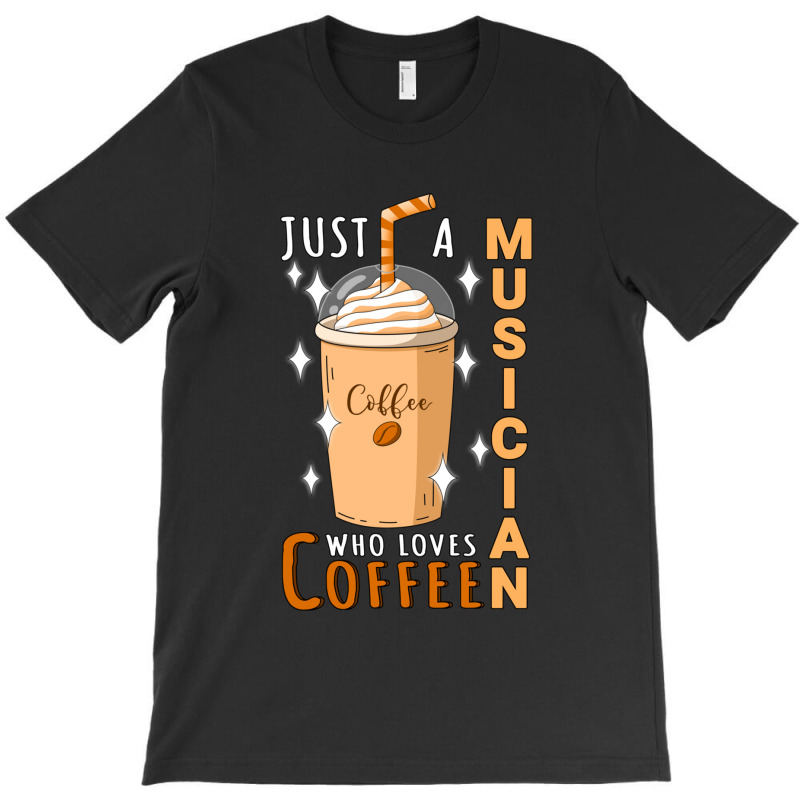 Just A Musician Who Loves Coffee Quote Design T-shirt | Artistshot