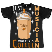 Just A Musician Who Loves Coffee Quote Design Graphic T-shirt | Artistshot