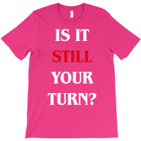 Is It Still Your Turn Funny Board Games 31 T-shirt | Artistshot