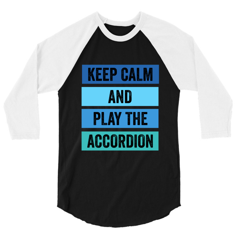 Keep Calm And Play The Accordion 1 3/4 Sleeve Shirt | Artistshot