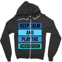 Keep Calm And Play The Accordion 1 Zipper Hoodie | Artistshot