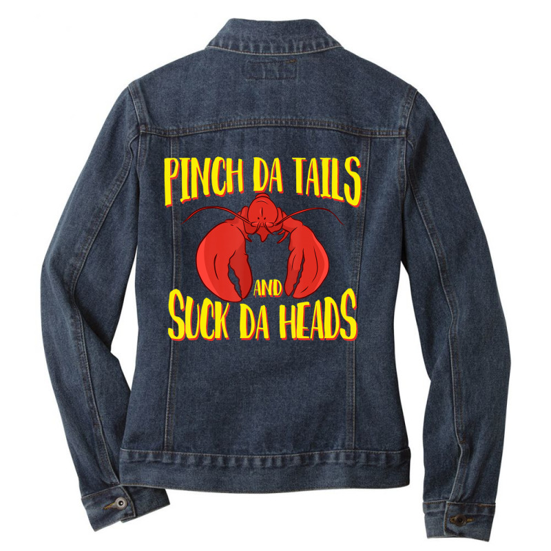 Pinch Da Tails Suck Da Heads Cajun Crawfish Lovers Ladies Denim Jacket by africaka | Artistshot