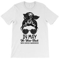 In May We Wear Black Skin Cancer Awareness Month T T-shirt | Artistshot