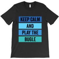 Keep Calm And Play The Bugle 1 T-shirt | Artistshot