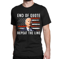 Funny End Of Quote Repeat The Line Anti Biden Amer Classic T-shirt | Artistshot