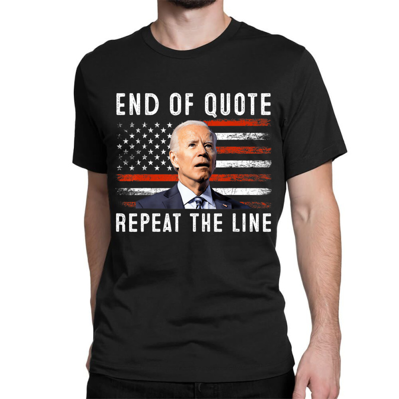 Funny End Of Quote Repeat The Line Anti Biden Amer Classic T-shirt | Artistshot