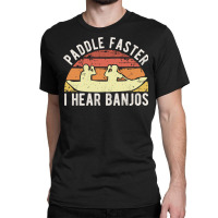 Paddle Faster I Hear Banjos Vintage Funny Banjo Gifts For Men Women Ka Classic T-shirt | Artistshot