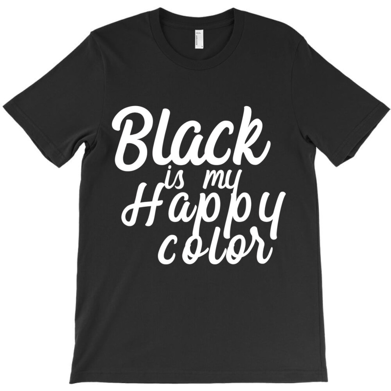 Black Is My Happy Color Script Shirt T-shirt | Artistshot