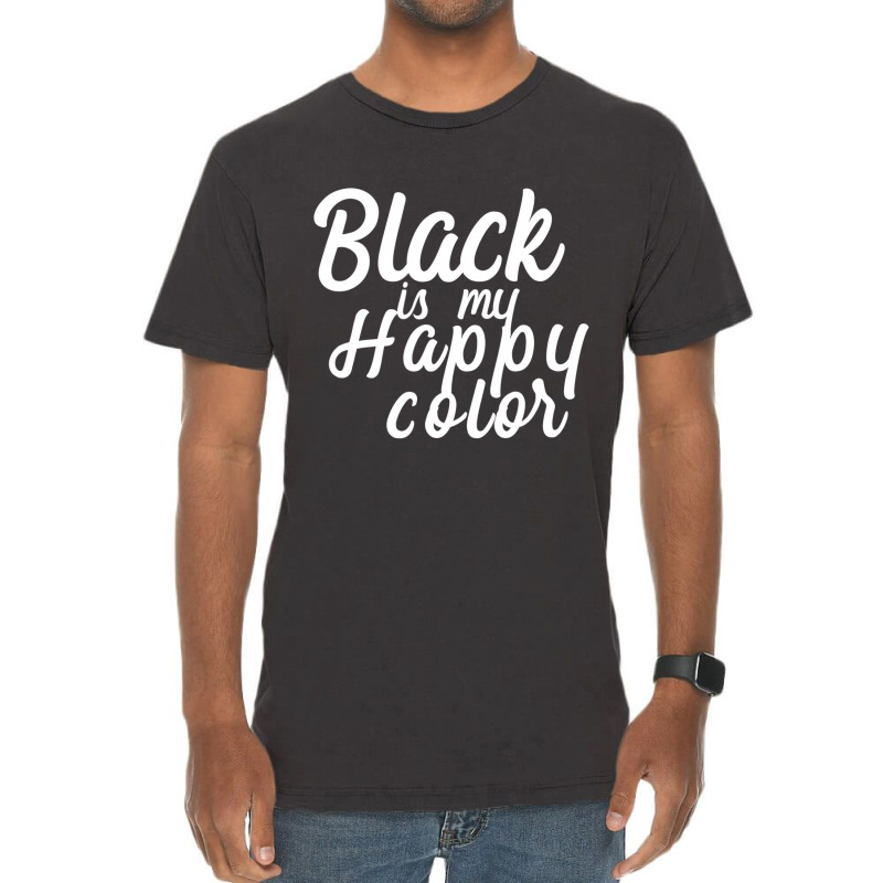 Black Is My Happy Color Script Shirt Vintage T-shirt | Artistshot