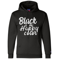 Black Is My Happy Color Script Shirt Champion Hoodie | Artistshot