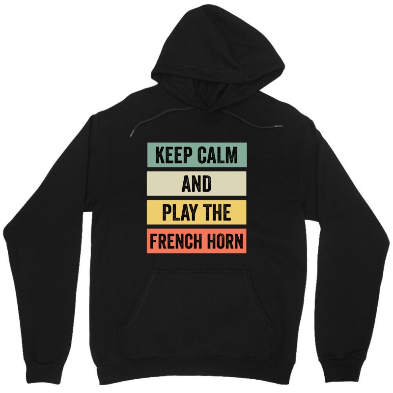 Keep Calm And Play The French Horn Unisex Hoodie | Artistshot