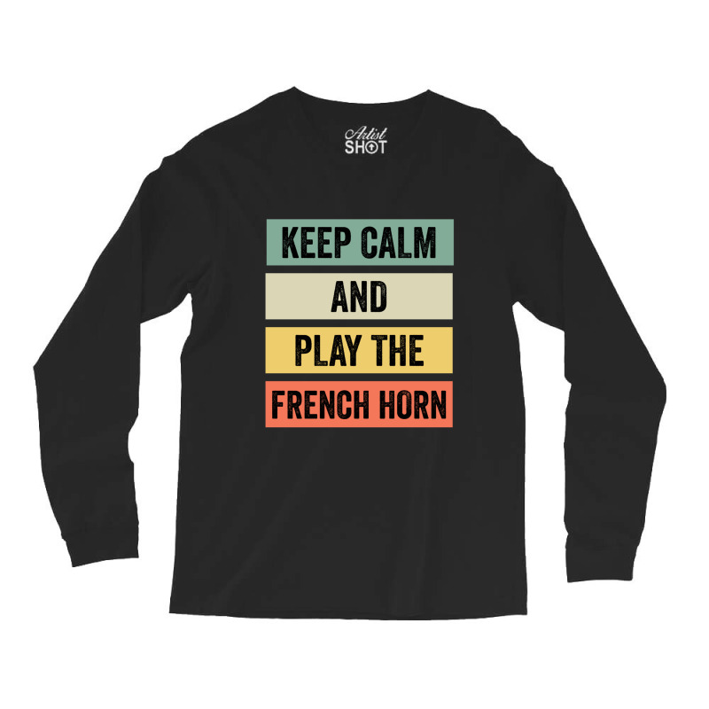 Keep Calm And Play The French Horn Long Sleeve Shirts | Artistshot