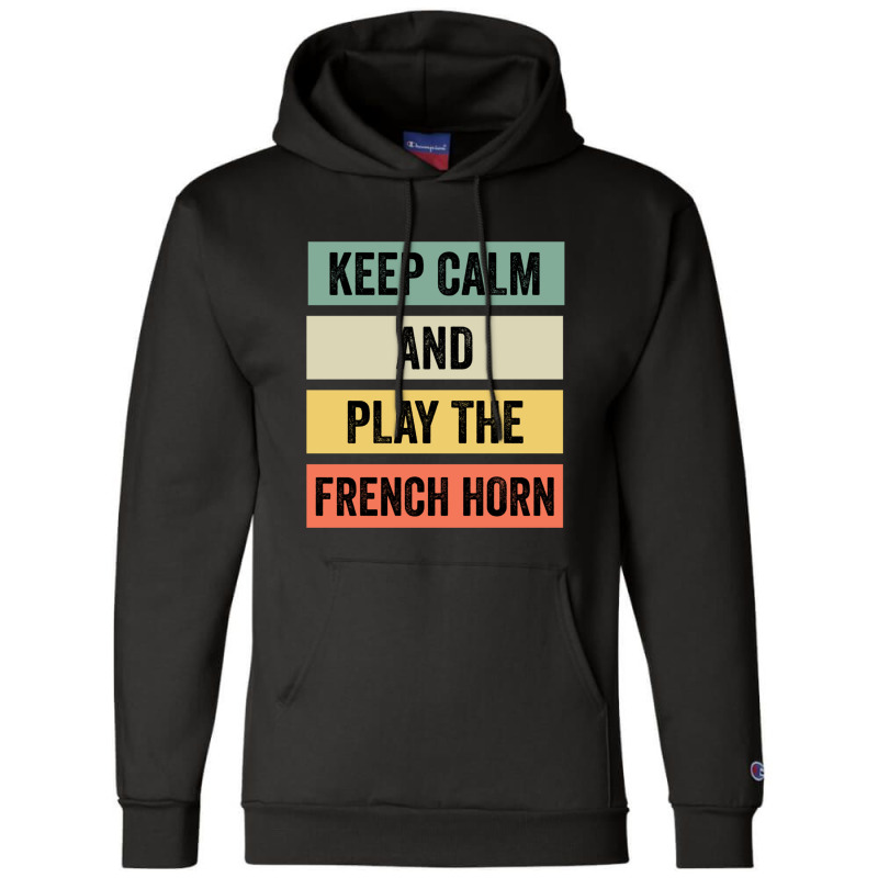 Keep Calm And Play The French Horn Champion Hoodie | Artistshot