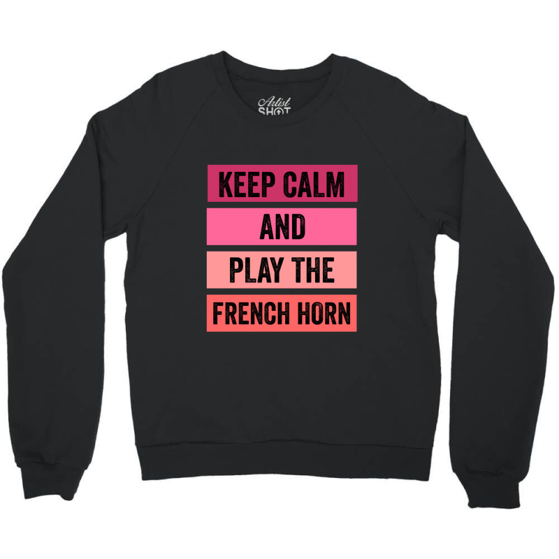 Keep Calm And Play The French Horn 1 Crewneck Sweatshirt | Artistshot