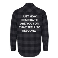 Just How Desperate Are You For That Spell To Resol Flannel Shirt | Artistshot