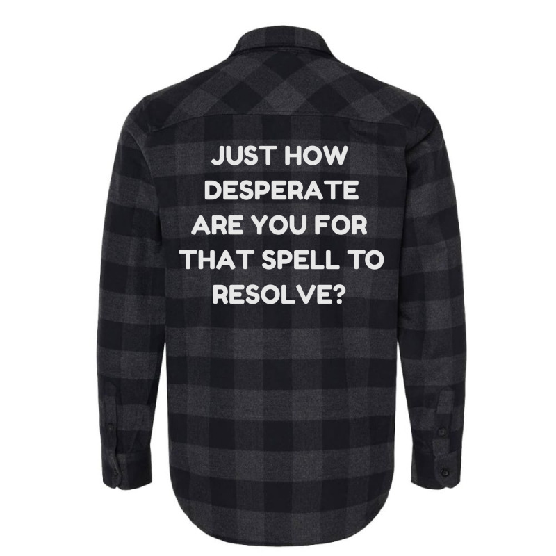 Just How Desperate Are You For That Spell To Resol Flannel Shirt by fettekolatz | Artistshot