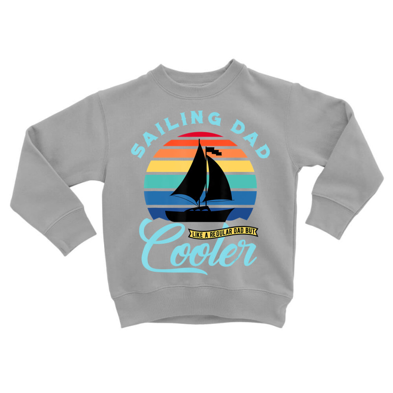 Mens Sailing Dad   Sailboat Sail Boating Captain S Toddler Sweatshirt | Artistshot