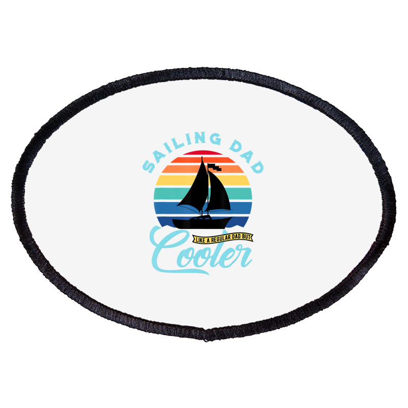 Mens Sailing Dad   Sailboat Sail Boating Captain S Oval Patch | Artistshot