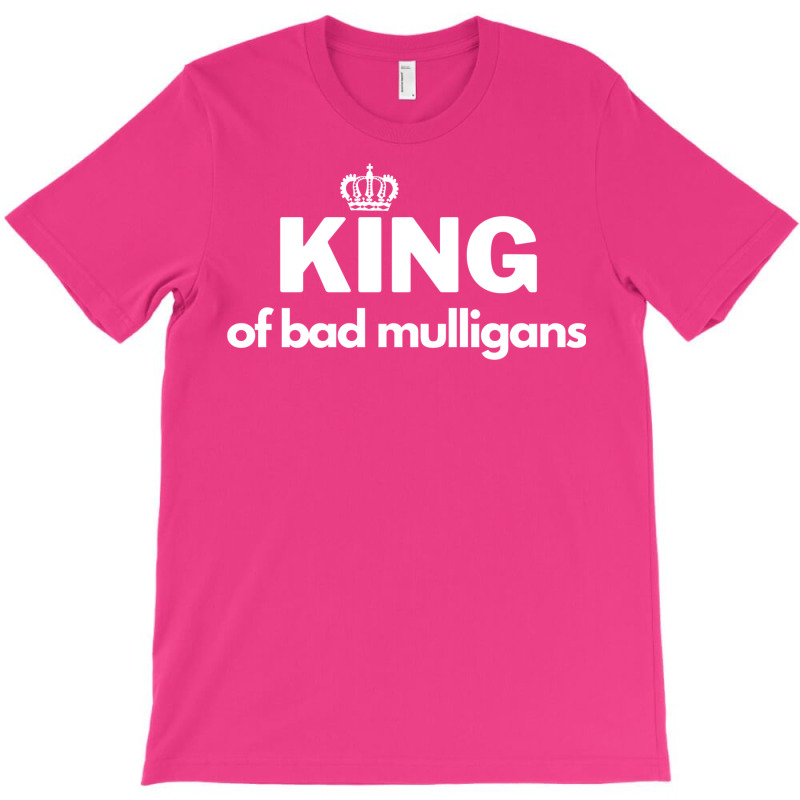 King Of Bad Mulligans T-Shirt by fettekolatz | Artistshot