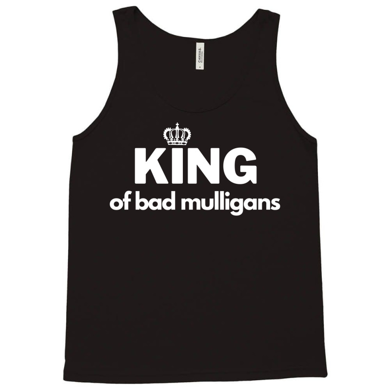 King Of Bad Mulligans Tank Top by fettekolatz | Artistshot