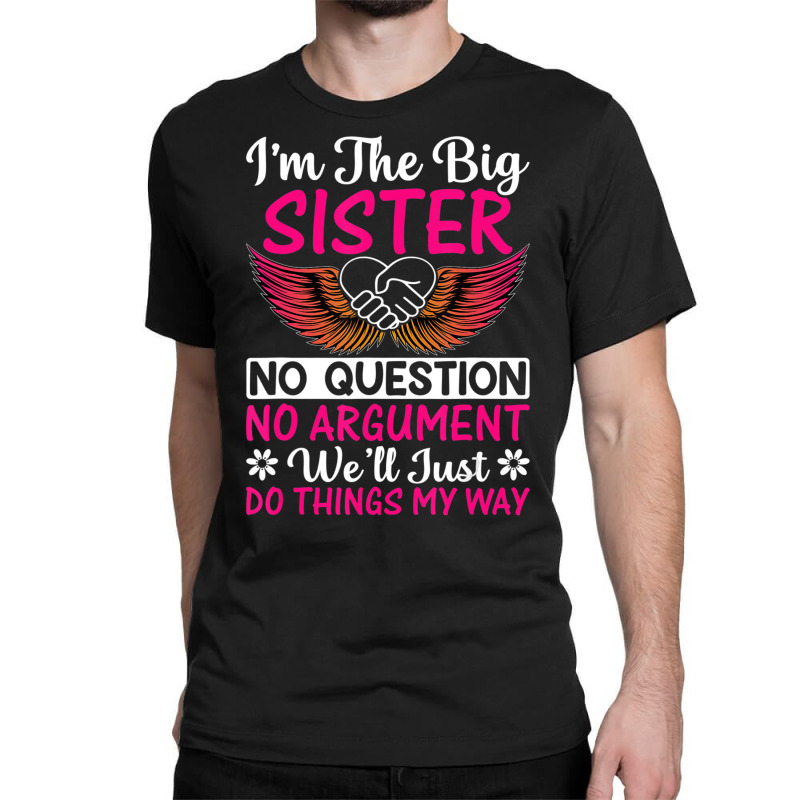 Big Sister No Question No Argument   Funny Sister Classic T-shirt by imelde | Artistshot