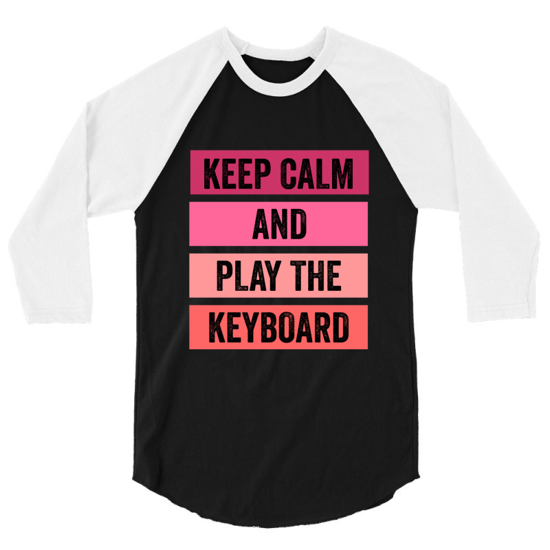 Keep Calm And Play The Keyboard 3/4 Sleeve Shirt | Artistshot