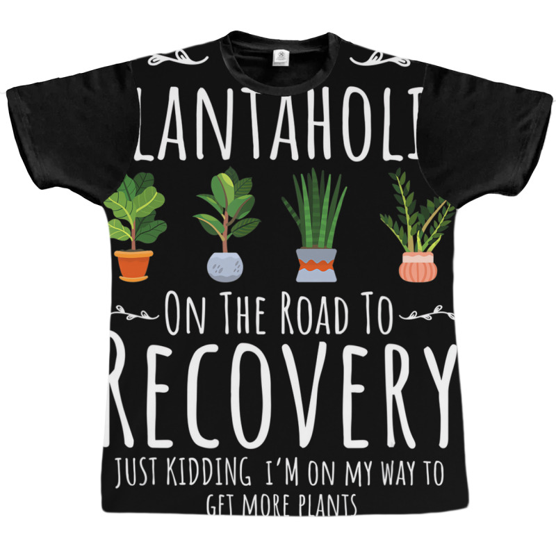 Funny Gardener, I'm A Plantaholic On The Road To R Graphic T-shirt | Artistshot