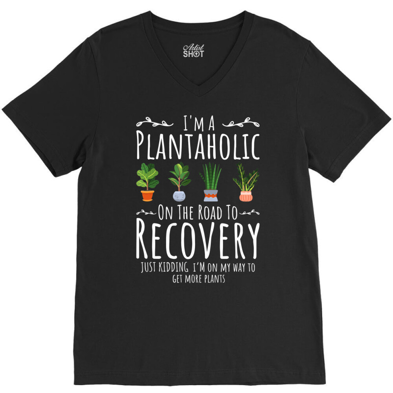 Funny Gardener, I'm A Plantaholic On The Road To R V-neck Tee | Artistshot