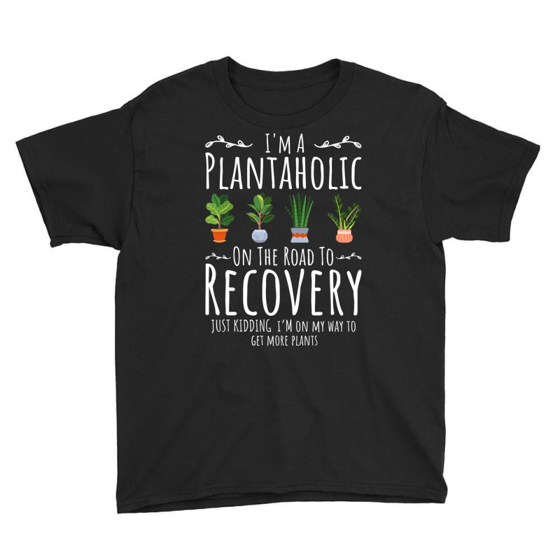 Funny Gardener, I'm A Plantaholic On The Road To R Youth Tee | Artistshot