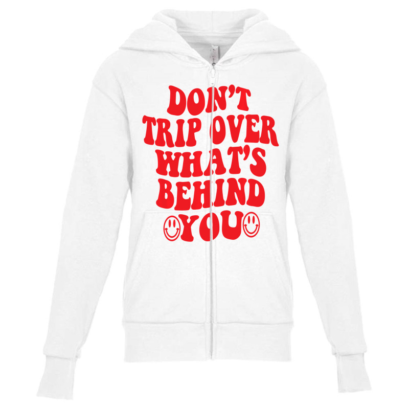 Don't Trip Over What's Behind You , Positive Quote Youth Zipper Hoodie | Artistshot