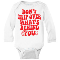 Don't Trip Over What's Behind You , Positive Quote Long Sleeve Baby Bodysuit | Artistshot