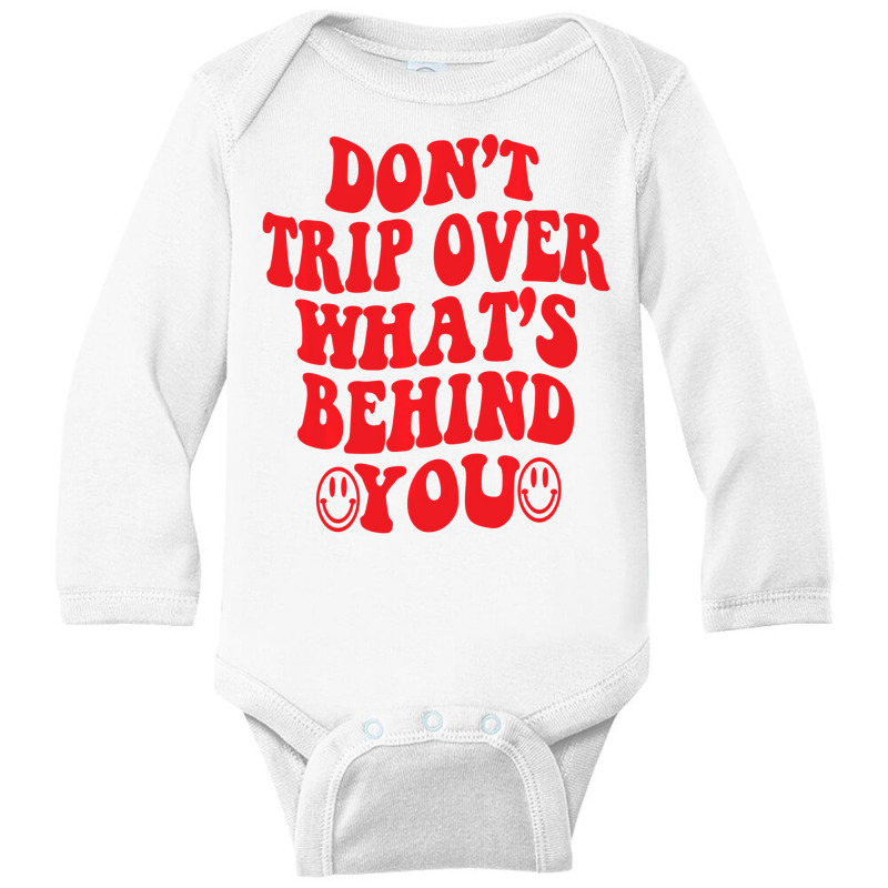 Don't Trip Over What's Behind You , Positive Quote Long Sleeve Baby Bodysuit | Artistshot