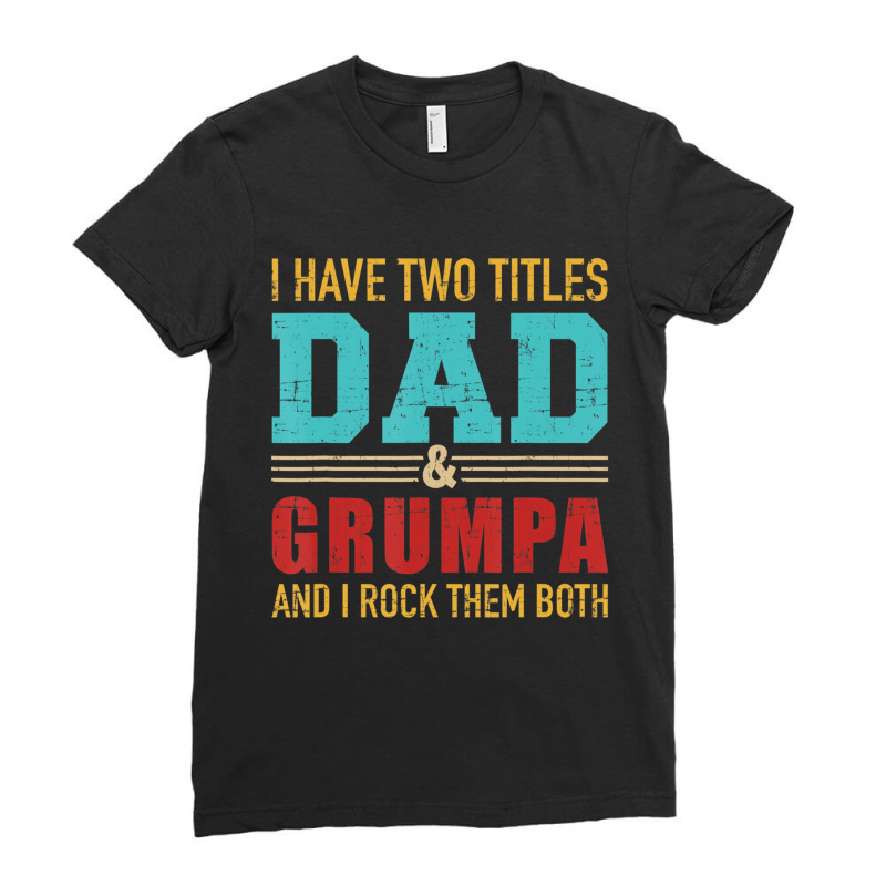 Mens Two Titles Dad And Grumpa Vintage Retro Grand Ladies Fitted T-Shirt by bettincam | Artistshot