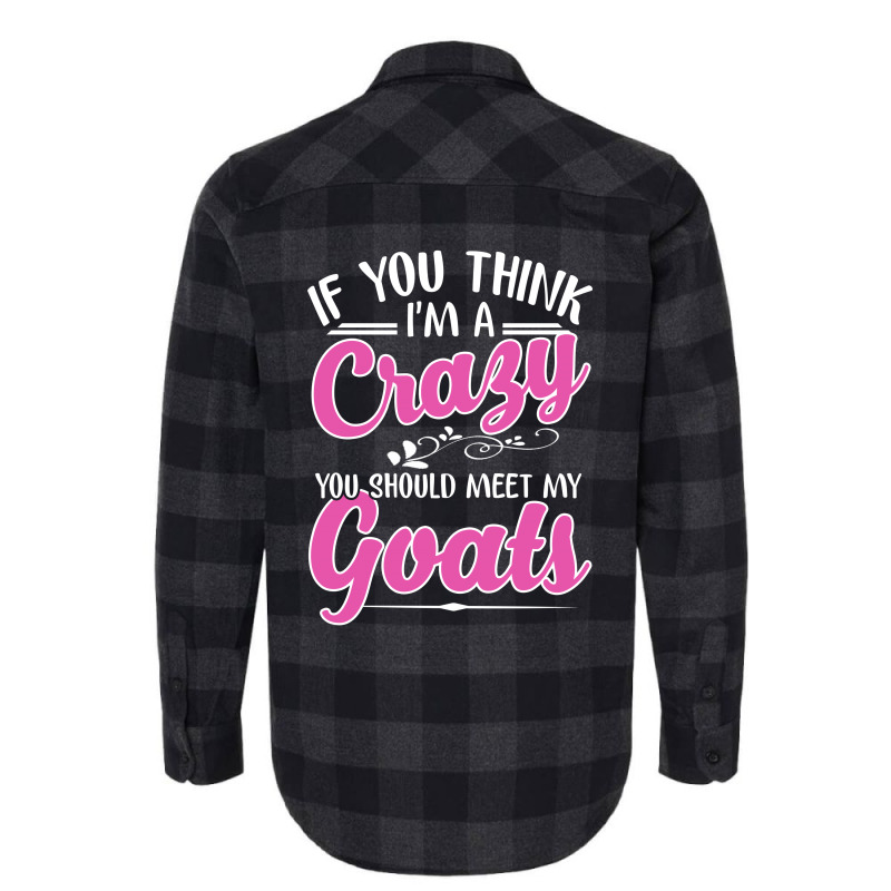 If You Think I'm A Crazy You Shoult Meet My Goats Flannel Shirt | Artistshot