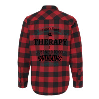 I Don't Need Therapy I Just Need To Go Swimming Flannel Shirt | Artistshot