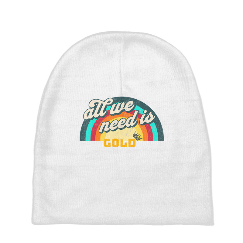 All We Need Is Gold T Shirt Baby Beanies | Artistshot