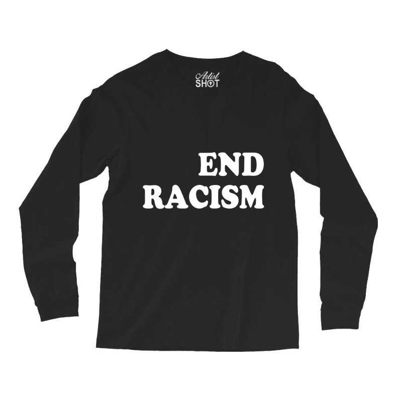 End Racism T Shirt Long Sleeve Shirts | Artistshot