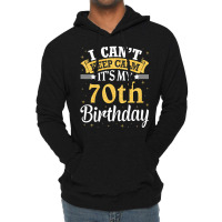 I Can't Keep Calm It's My 70th Birthday Happy To M Lightweight Hoodie | Artistshot