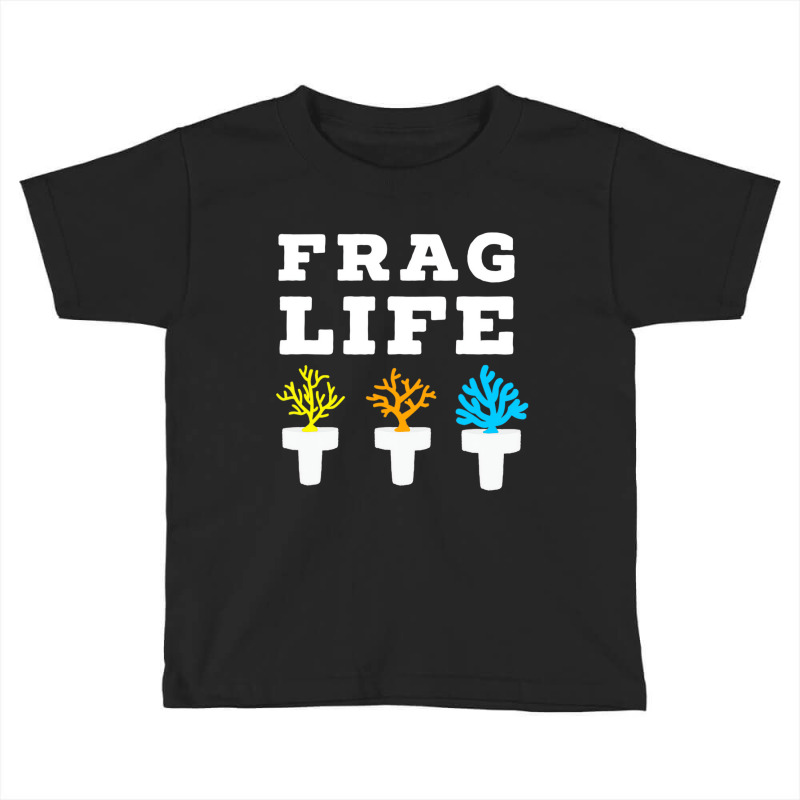 Frag Life Coral Reef Saltwater Funny Aquarium Aqua Toddler T-shirt | Artistshot