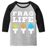 Frag Life Coral Reef Saltwater Funny Aquarium Aqua Youth 3/4 Sleeve | Artistshot