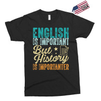 English Is Important But History Is Importanter Te Exclusive T-shirt | Artistshot