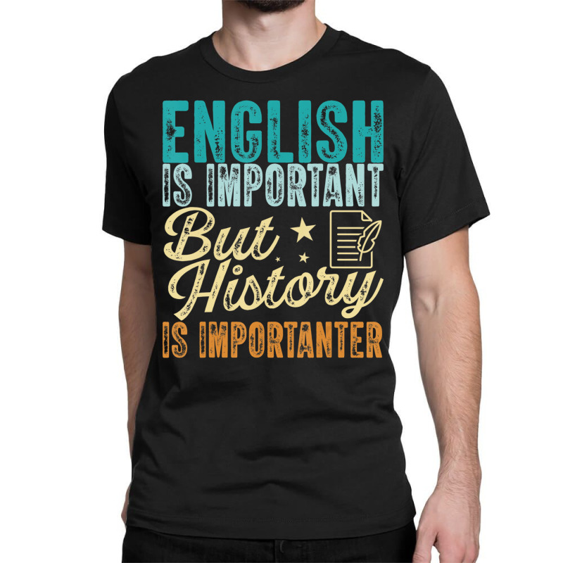 English Is Important But History Is Importanter Te Classic T-shirt by lavinia | Artistshot