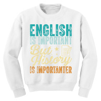 English Is Important But History Is Importanter Te Youth Sweatshirt | Artistshot