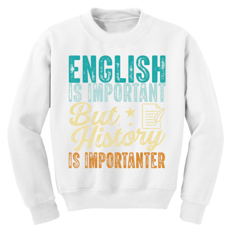 English Is Important But History Is Importanter Te Youth Sweatshirt | Artistshot